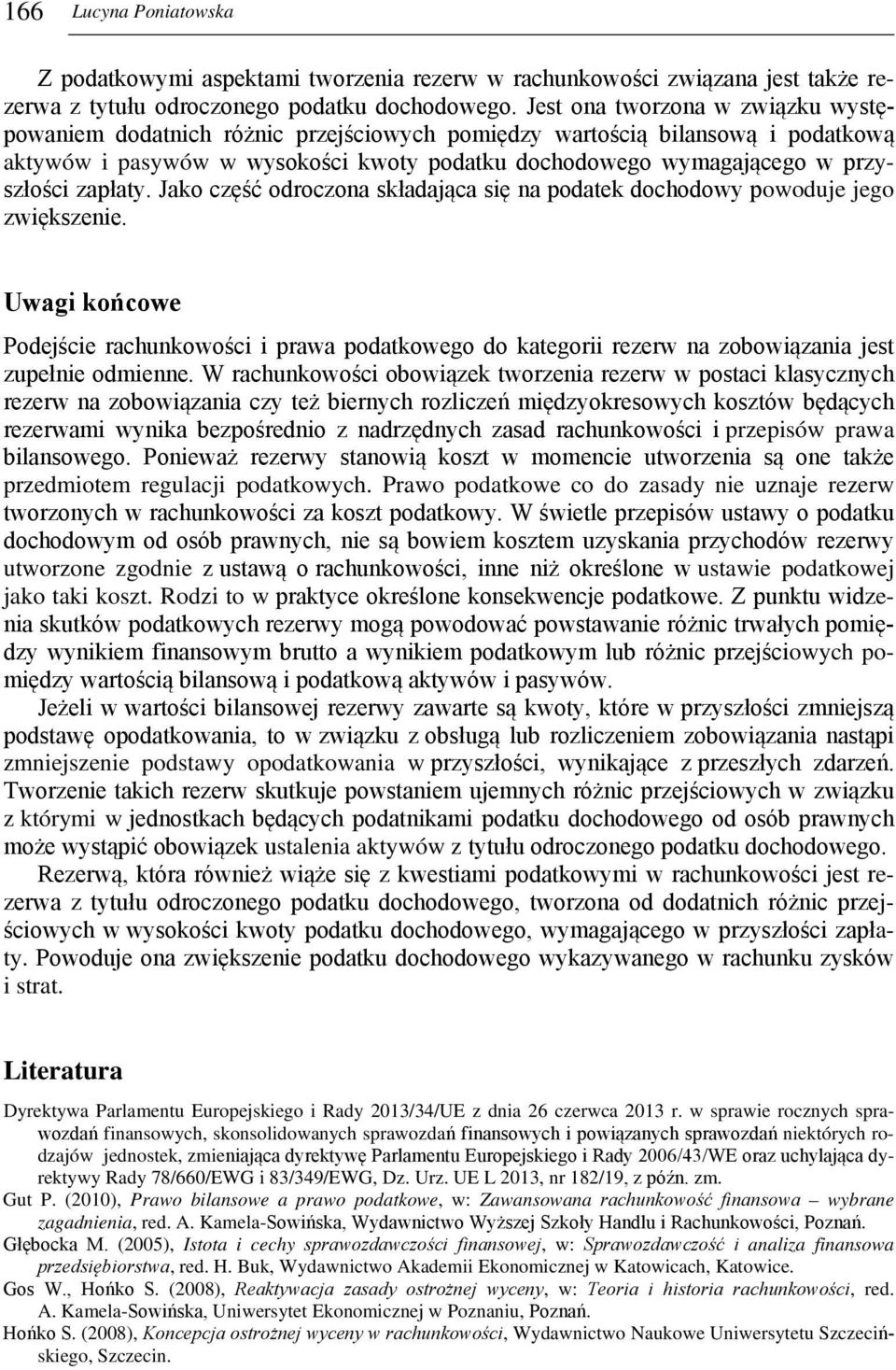 zapłaty. Jako część odroczona składająca się na podatek dochodowy powoduje jego zwiększenie.