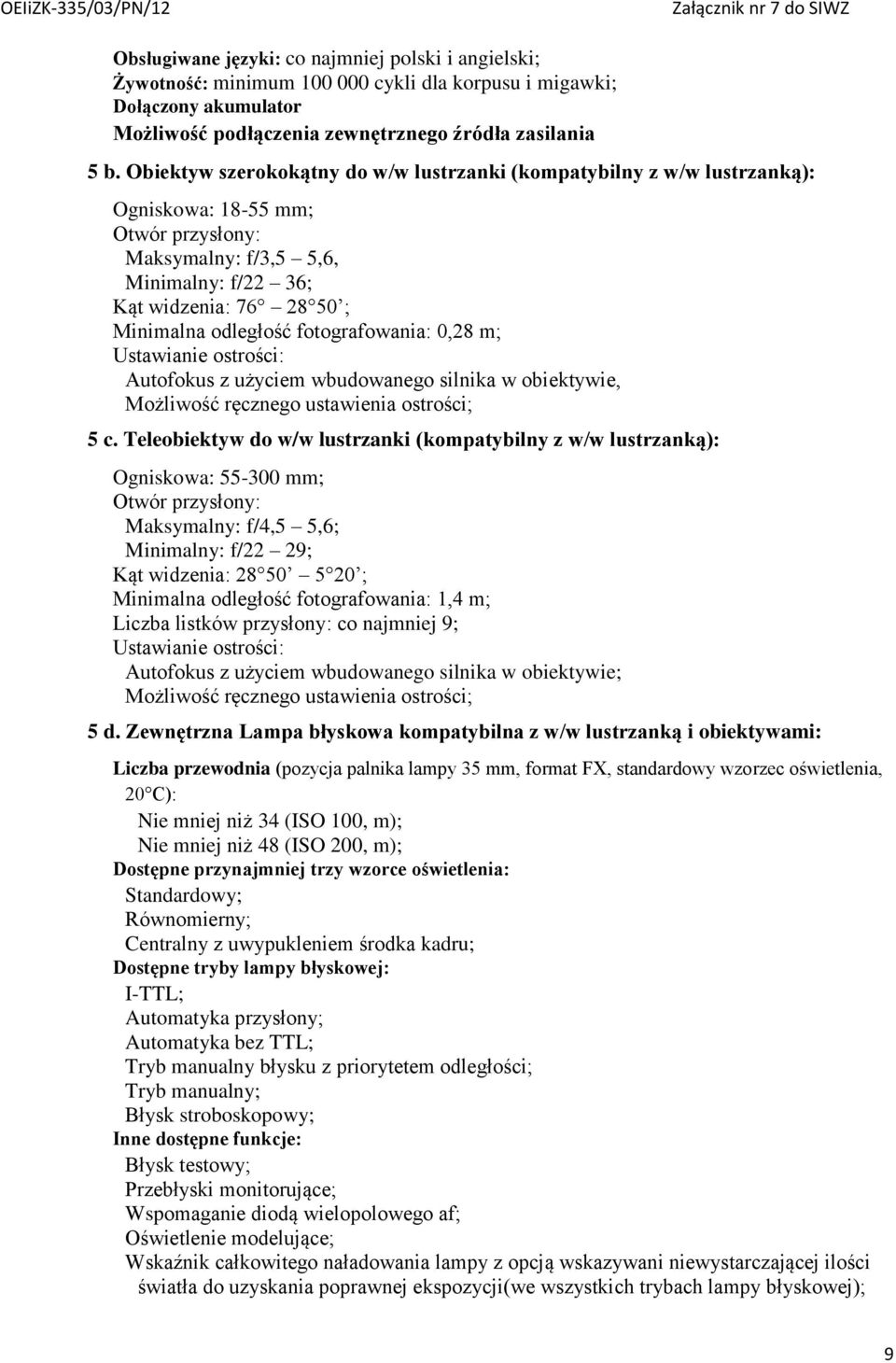 fotografowania: 0,28 m; Ustawianie ostrości: Autofokus z użyciem wbudowanego silnika w obiektywie, Możliwość ręcznego ustawienia ostrości; 5 c.