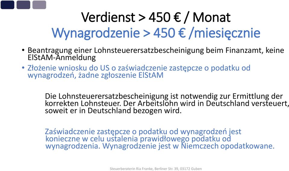 notwendig zur Ermittlung der korrekten Lohnsteuer. Der Arbeitslohn wird in Deutschland versteuert, soweit er in Deutschland bezogen wird.