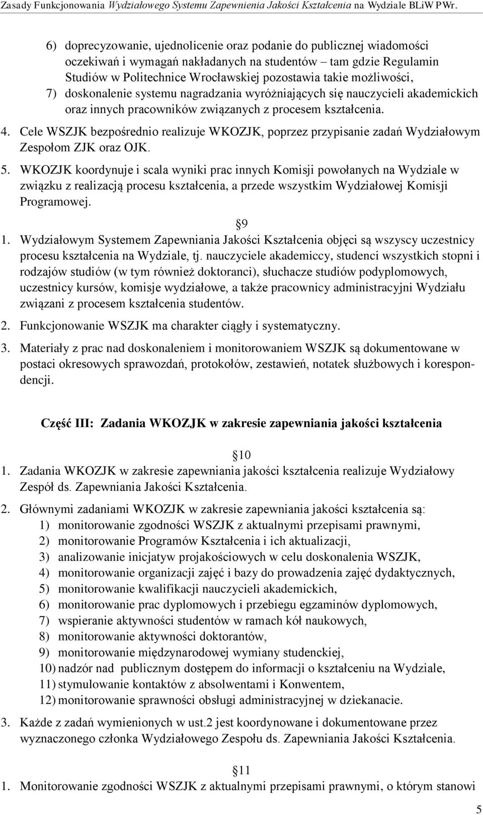 Cele WSZJK bezpośrednio realizuje WKOZJK, poprzez przypisanie zadań Wydziałowym Zespołom ZJK oraz OJK. 5.