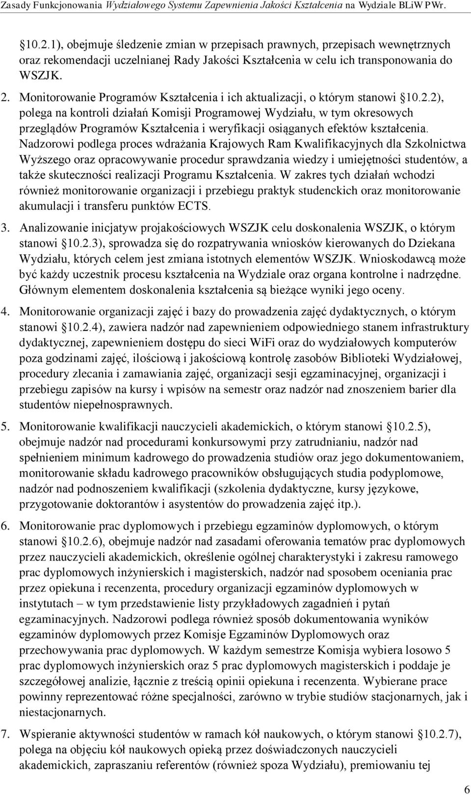 2), polega na kontroli działań Komisji Programowej Wydziału, w tym okresowych przeglądów Programów Kształcenia i weryfikacji osiąganych efektów kształcenia.