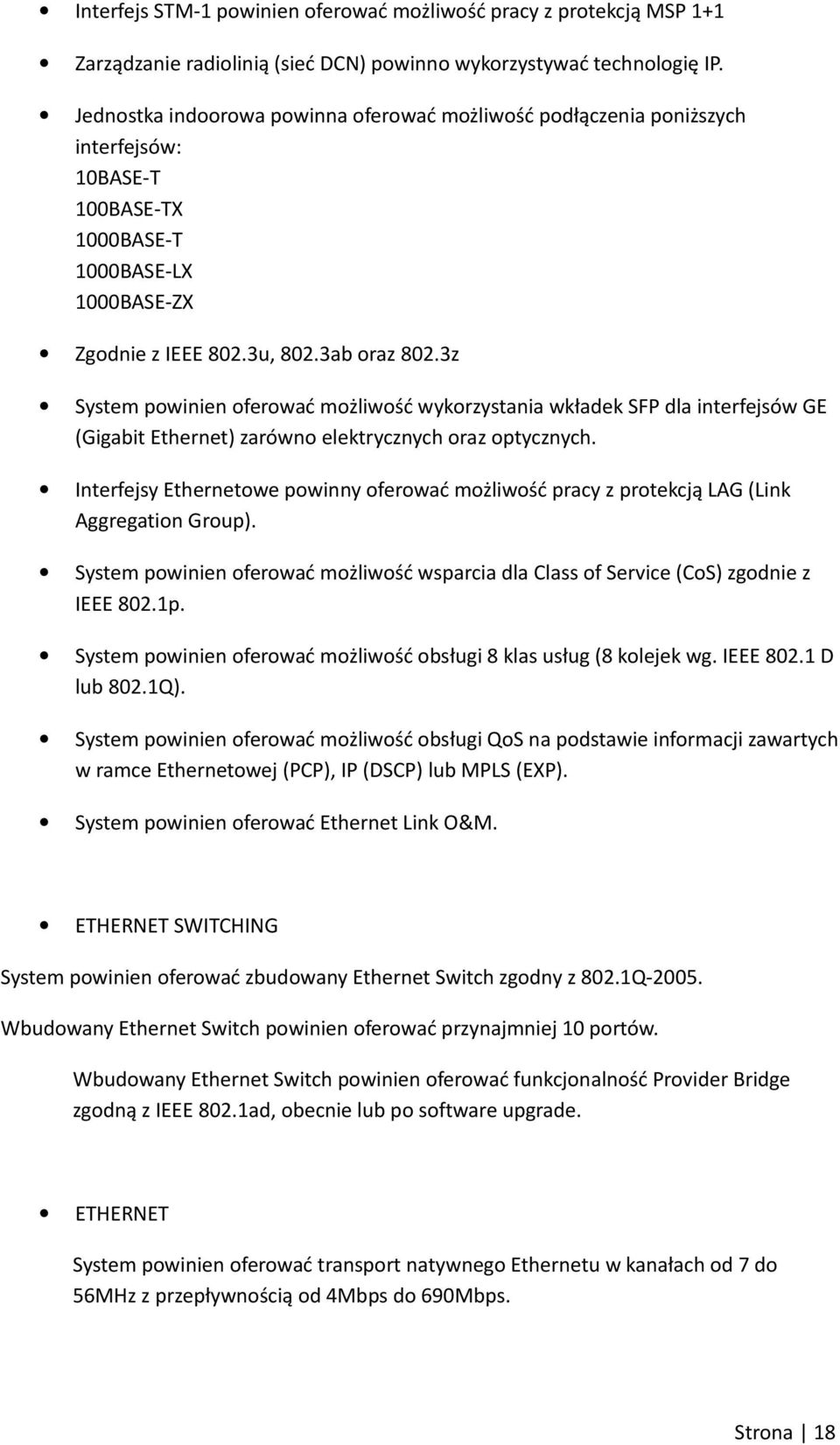 3z System powinien oferować możliwość wykorzystania wkładek SFP dla interfejsów GE (Gigabit Ethernet) zarówno elektrycznych oraz optycznych.