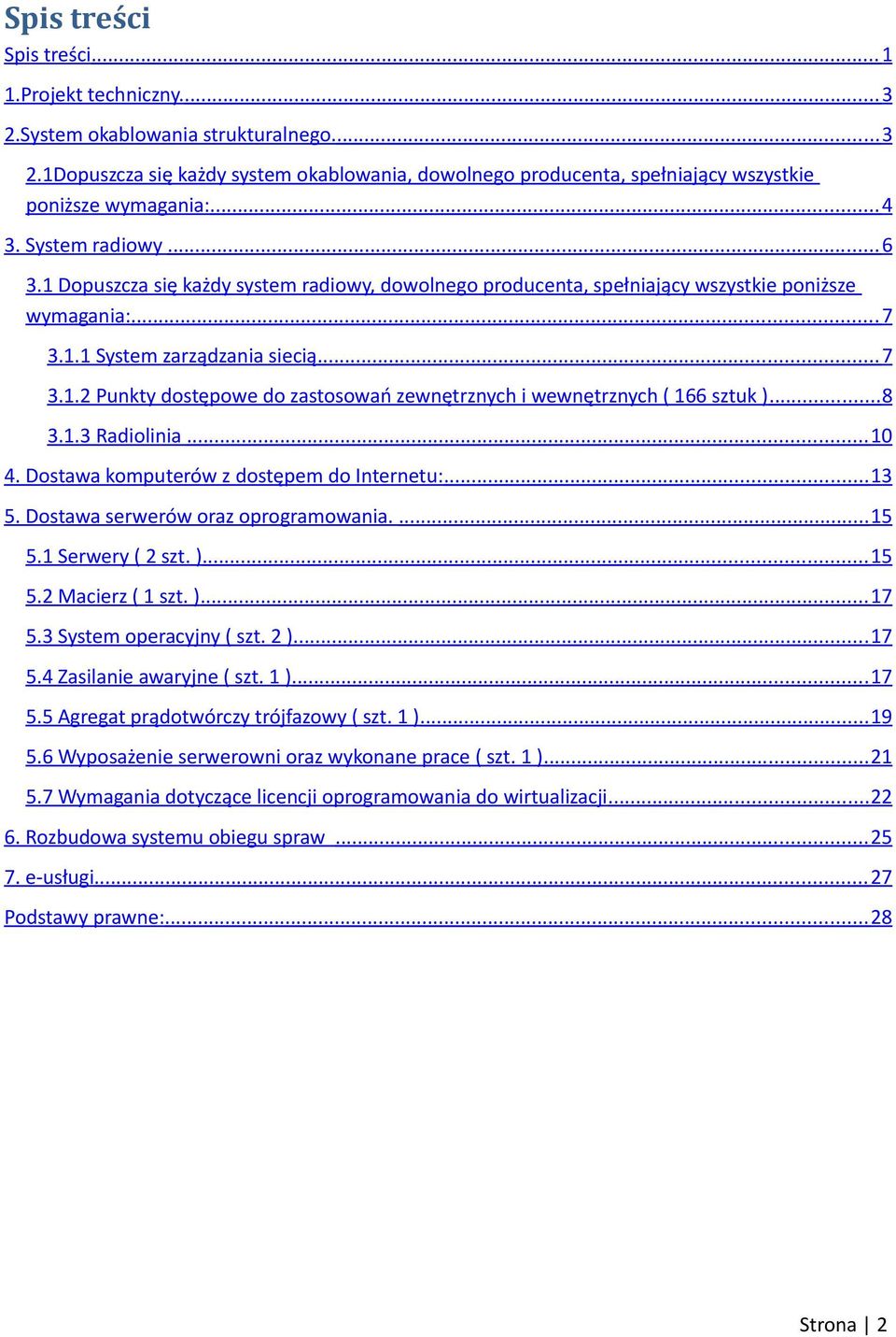 .. 8 3.1.3 Radiolinia... 10 4. Dostawa komputerów z dostępem do Internetu:... 13 5. Dostawa serwerów oraz oprogramowania.... 15 5.1 Serwery ( 2 szt. )... 15 5.2 Macierz ( 1 szt. )... 17 5.