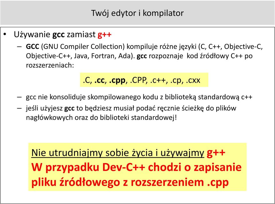 cxx gcc nie konsoliduje skompilowanego kodu z biblioteką standardową c++ jeśli użyjesz gcc to będziesz musiał podać ręcznie ścieżkę do