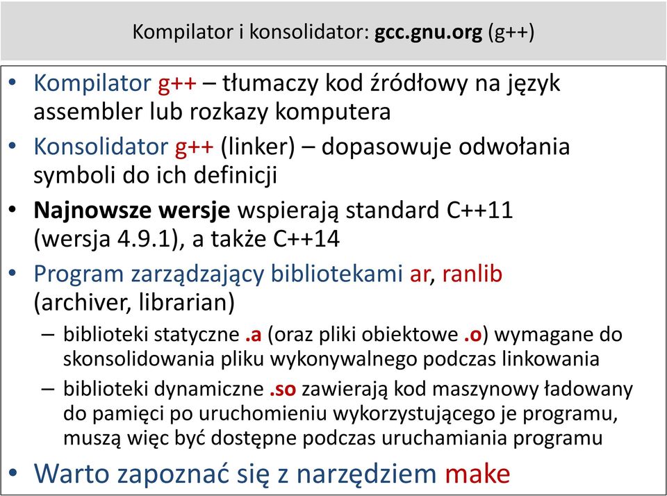 Najnowsze wersje wspierają standard C++11 (wersja 4.9.1), a także C++14 Program zarządzający bibliotekami ar, ranlib (archiver, librarian) biblioteki statyczne.