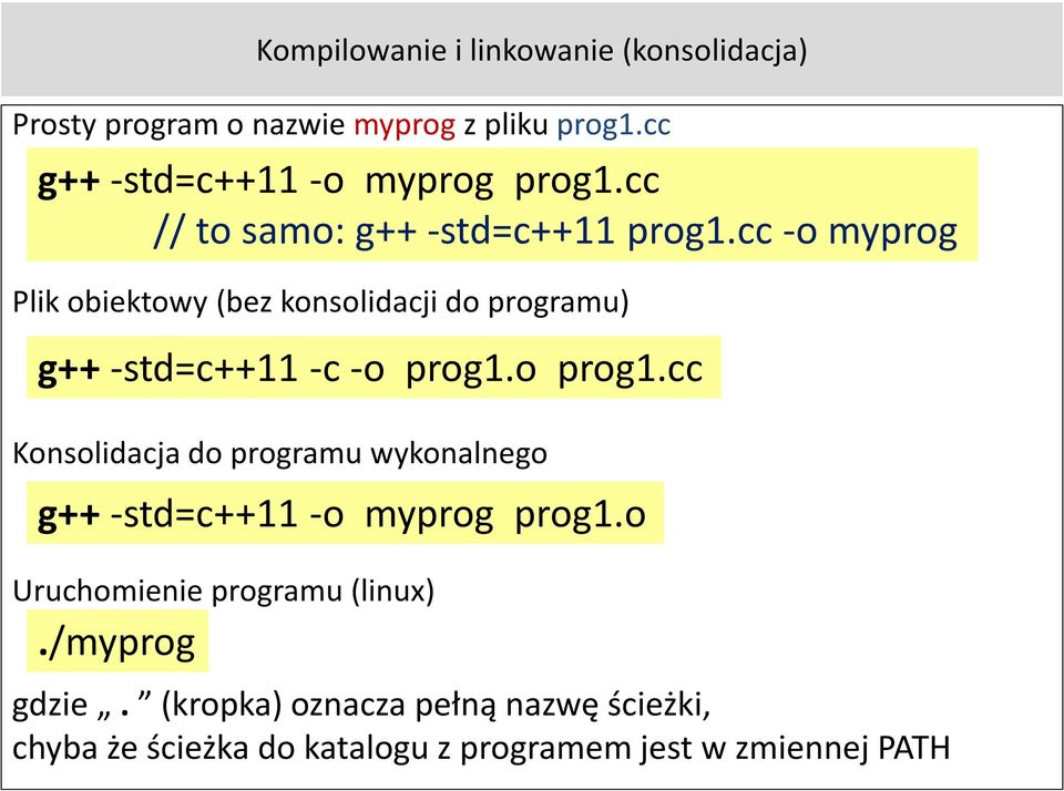 cc -o myprog Plik obiektowy (bez konsolidacji do programu) g++ -std=c++11 -c -o prog1.