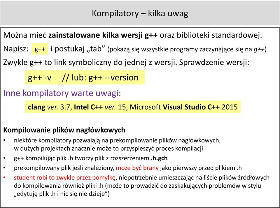 Sprawdzenie wersji: g++ -v // lub: g++ --version Inne kompilatory warte uwagi: clang ver. 3.7, Intel C++ ver.