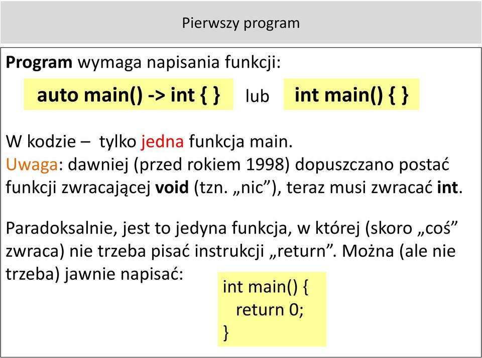 Uwaga: dawniej (przed rokiem 1998) dopuszczano postać funkcji zwracającej void (tzn.