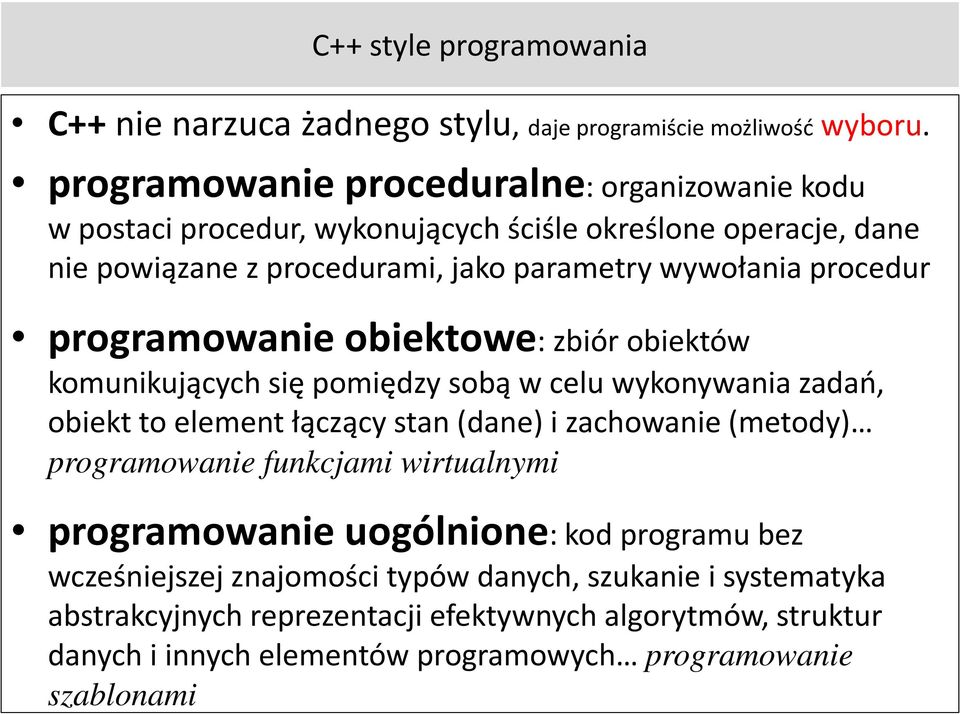 procedur programowanie obiektowe: zbiór obiektów komunikujących się pomiędzy sobą w celu wykonywania zadań, obiekt to element łączący stan (dane) i zachowanie (metody)