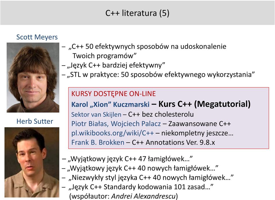 Wojciech Palacz Zaawansowane C++ pl.wikibooks.org/wiki/c++ niekompletny jeszcze Frank B. Brokken C++ Annotations Ver. 9.8.