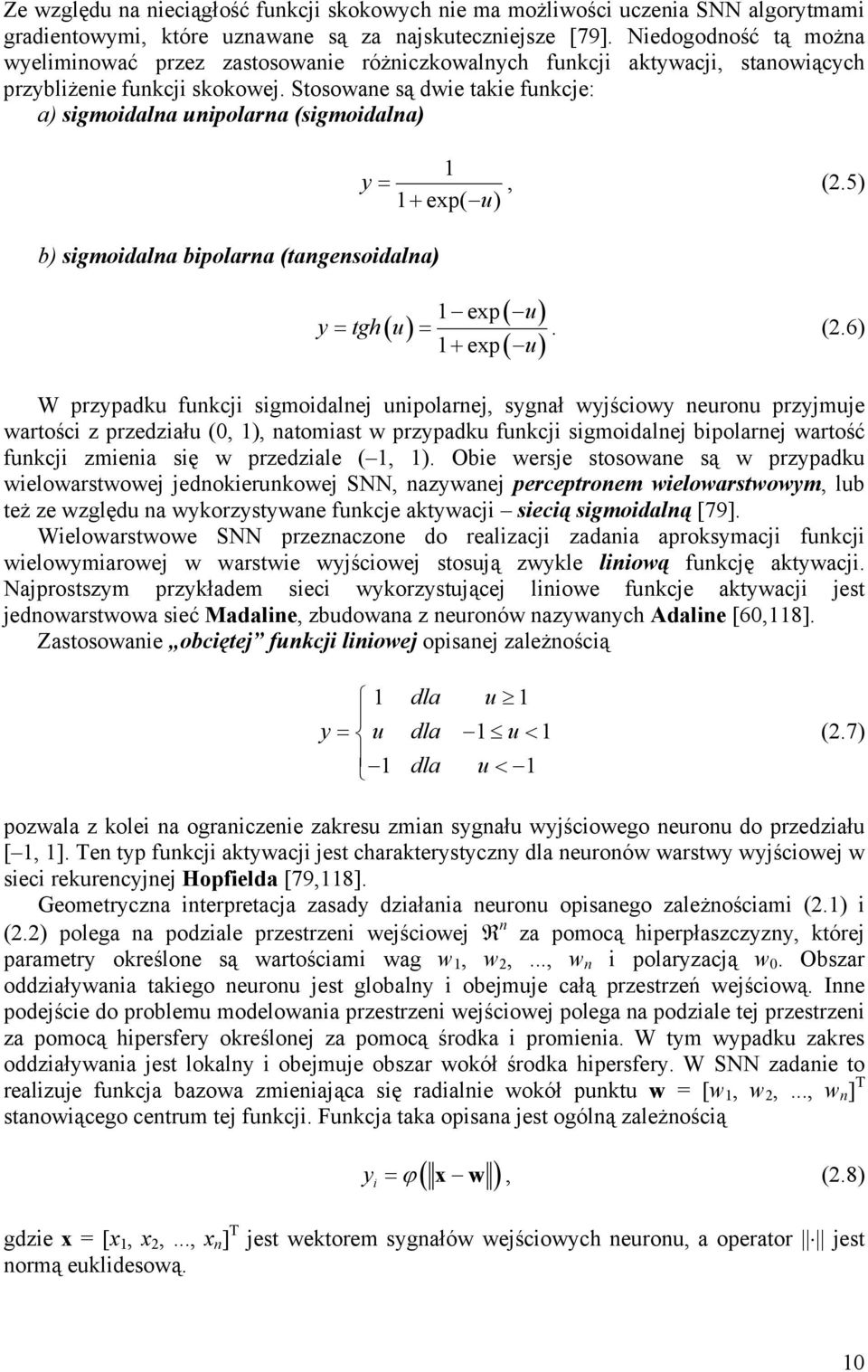 Stosowane są dwie takie funkcje: a) sigmoidalna unipolarna (sigmoidalna) b) sigmoidalna bipolarna (tangensoidalna) 1 y =, (2.