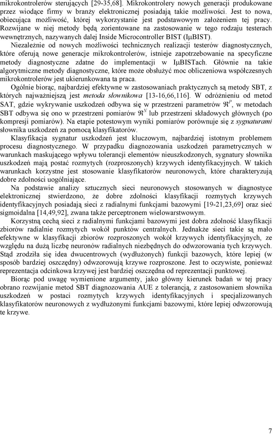 Rozwijane w niej metody będą zorientowane na zastosowanie w tego rodzaju testerach wewnętrznych, nazywanych dalej Inside Microcontroller BIST (IµBIST).