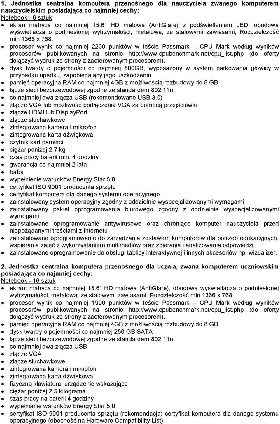 procesor wynik co najmniej 2200 punktów w teście Passmark CPU Mark według wyników procesorów publikowanych na stronie http://www.cpubenchmark.net/cpu_list.