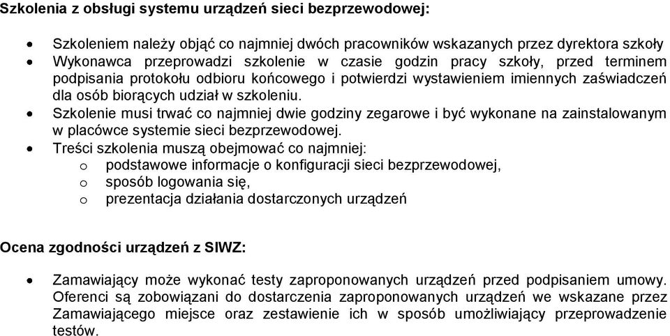 Szkolenie musi trwać co najmniej dwie godziny zegarowe i być wykonane na zainstalowanym w placówce systemie sieci bezprzewodowej.