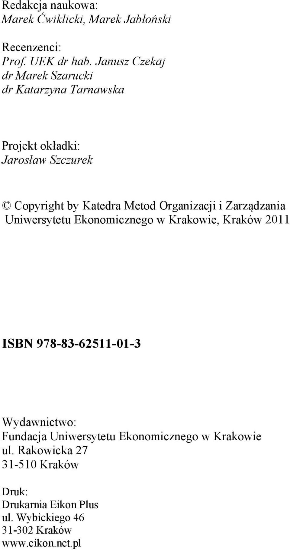 Metod Organizacji i Zarządzania Uniwersytetu Ekonomicznego w Krakowie, Kraków 2011 ISBN 978-83-62511-01-3