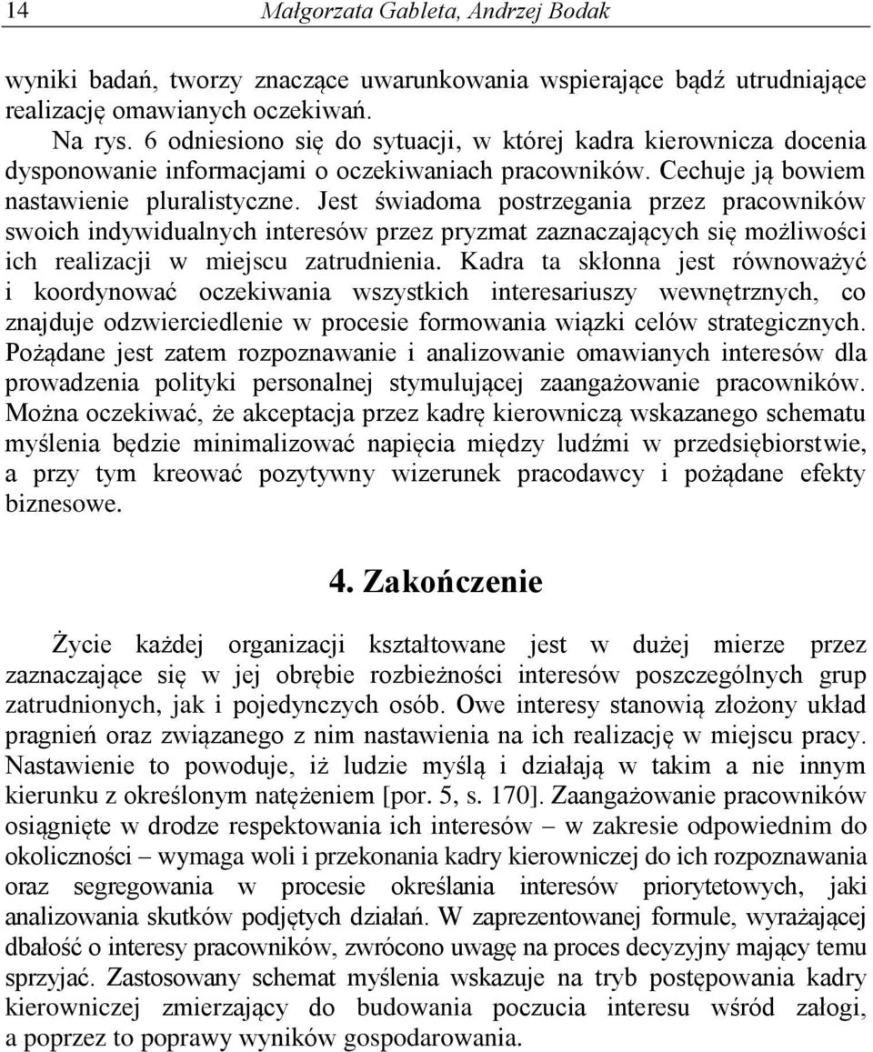 Jest świadoma postrzegania przez pracowników swoich indywidualnych interesów przez pryzmat zaznaczających się możliwości ich realizacji w miejscu zatrudnienia.