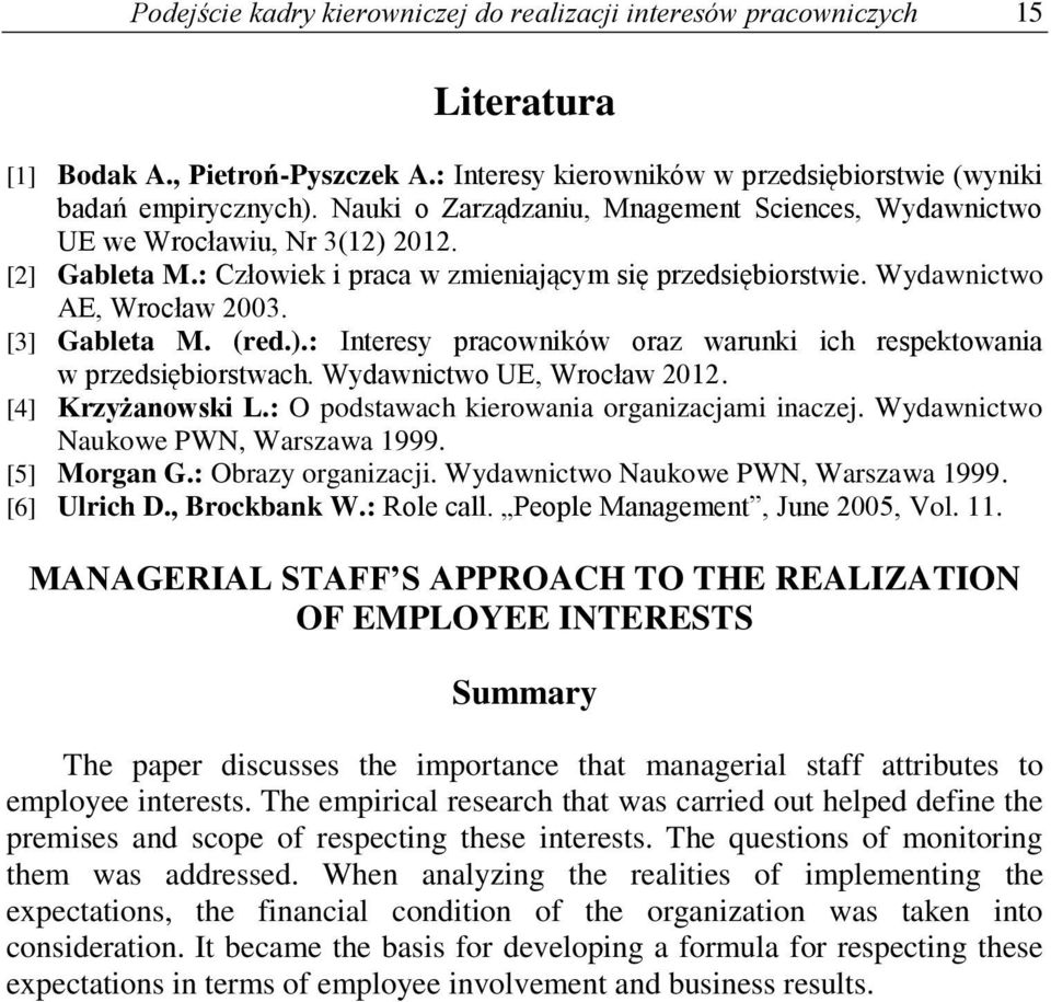 (red.).: Interesy pracowników oraz warunki ich respektowania w przedsiębiorstwach. Wydawnictwo UE, Wrocław 2012. [4] Krzyżanowski L.: O podstawach kierowania organizacjami inaczej.