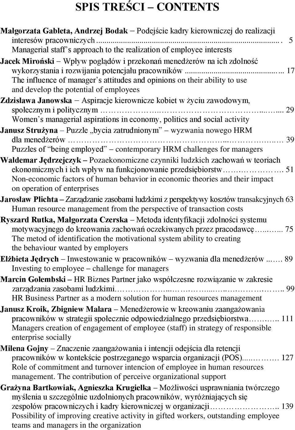 ..... 17 The influence of manager s attitudes and opinions on their ability to use and develop the potential of employees Zdzisława Janowska Aspiracje kierownicze kobiet w życiu zawodowym, społecznym