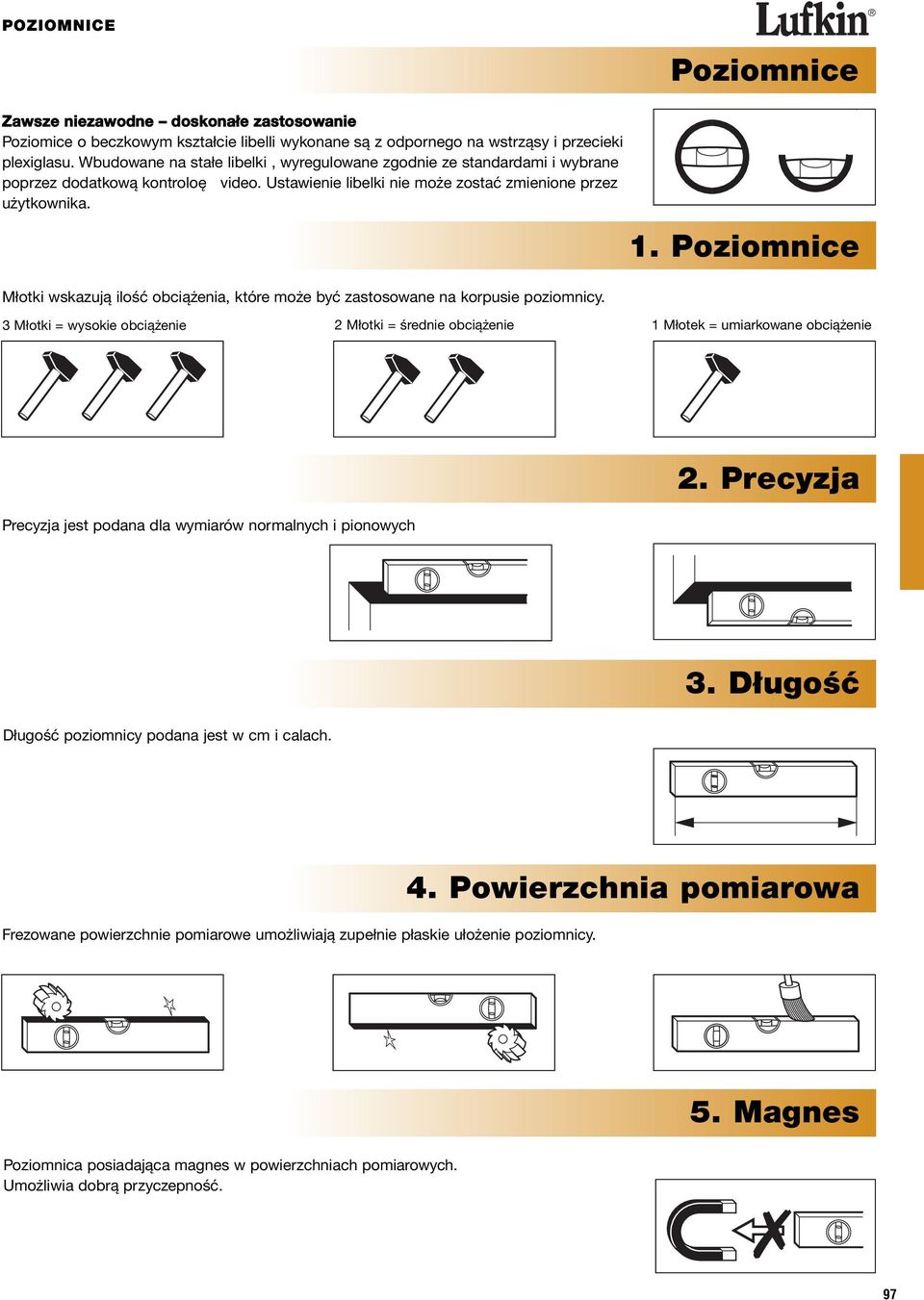 Młotki wskazują ilość obciążenia, które może być zastosowane na korpusie poziomnicy. Poziomnice 1.