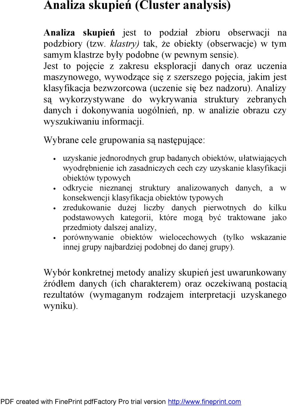 Analizy są wykorzystywane do wykrywania struktury zebranych danych i dokonywania uogólnień, np. w analizie obrazu czy wyszukiwaniu informacji.