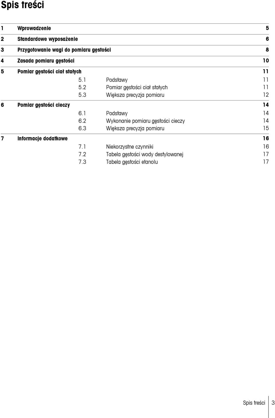 3 Większa precyzja pomiaru Pomiar gęstości cieczy 6.1 Podstawy 6.2 Wykonanie pomiaru gęstości cieczy 6.