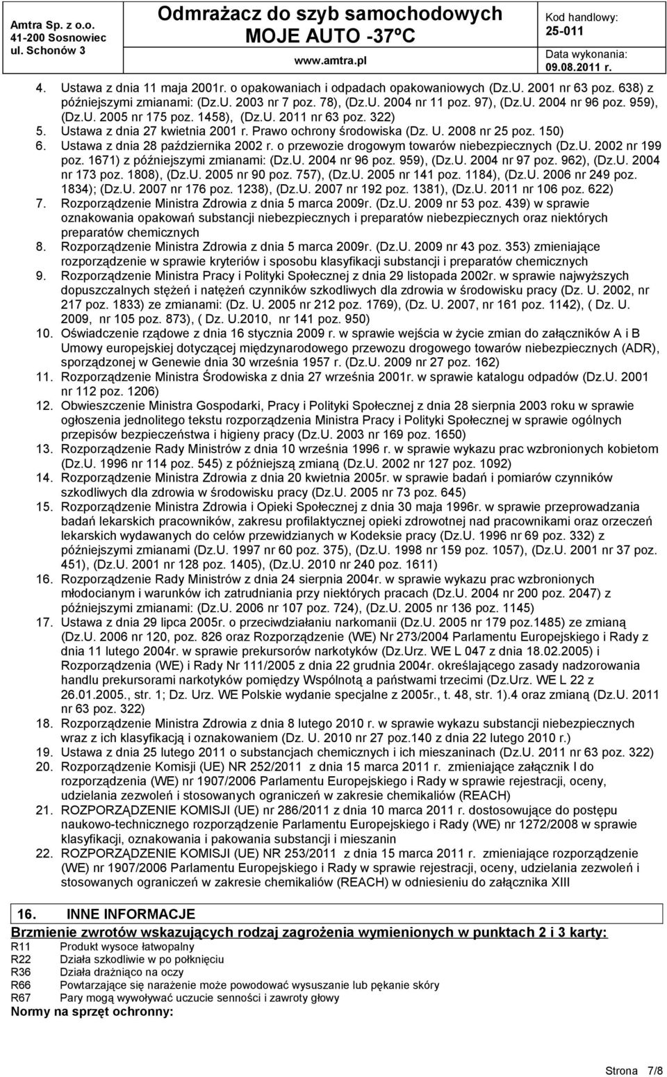 o przewozie drogowym towarów niebezpiecznych (Dz.U. 2002 nr 199 poz. 1671) z późniejszymi zmianami: (Dz.U. 2004 nr 96 poz. 959), (Dz.U. 2004 nr 97 poz. 962), (Dz.U. 2004 nr 173 poz. 1808), (Dz.U. 2005 nr 90 poz.