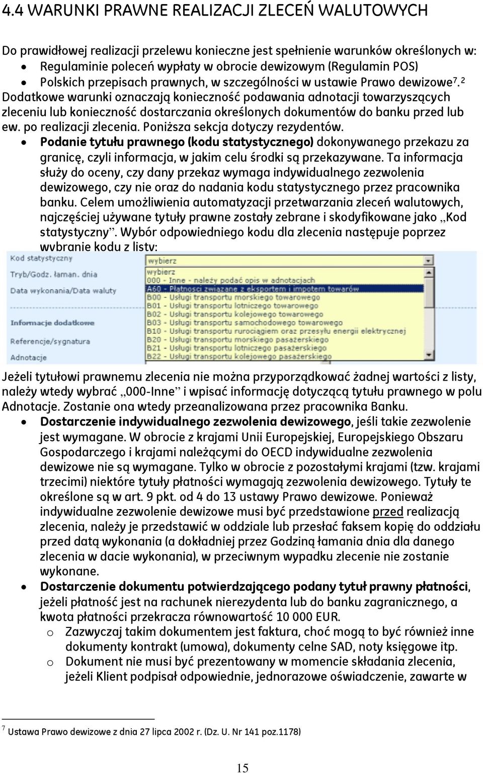 2 Dodatkowe warunki oznaczają konieczność podawania adnotacji towarzyszących zleceniu lub konieczność dostarczania określonych dokumentów do banku przed lub ew. po realizacji zlecenia.