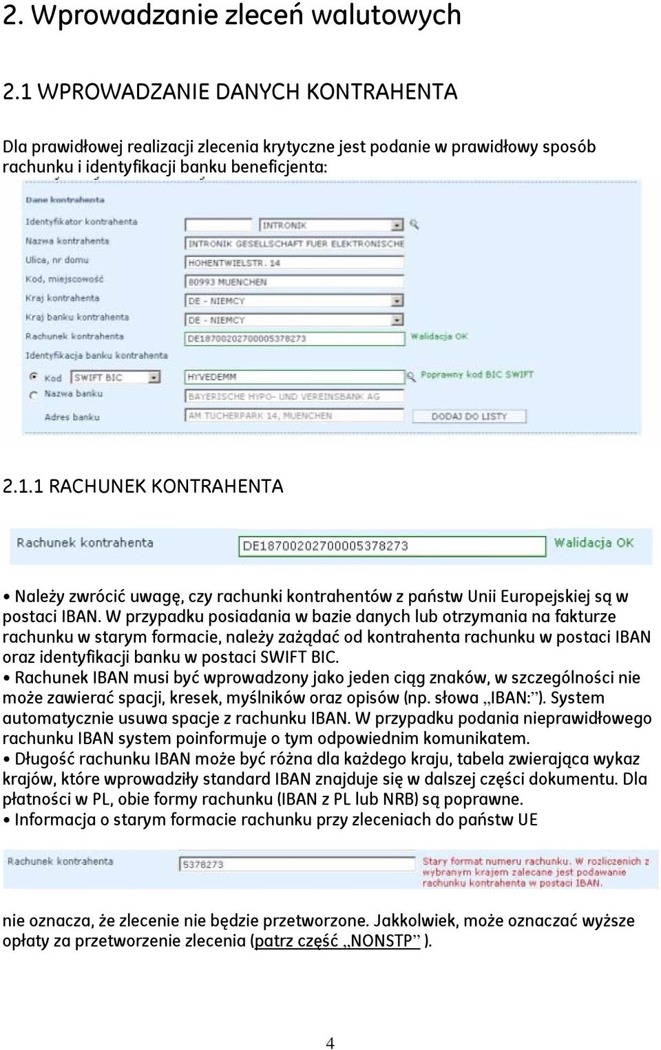 Rachunek IBAN musi być wprowadzony jako jeden ciąg znaków, w szczególności nie może zawierać spacji, kresek, myślników oraz opisów (np. słowa IBAN: ).