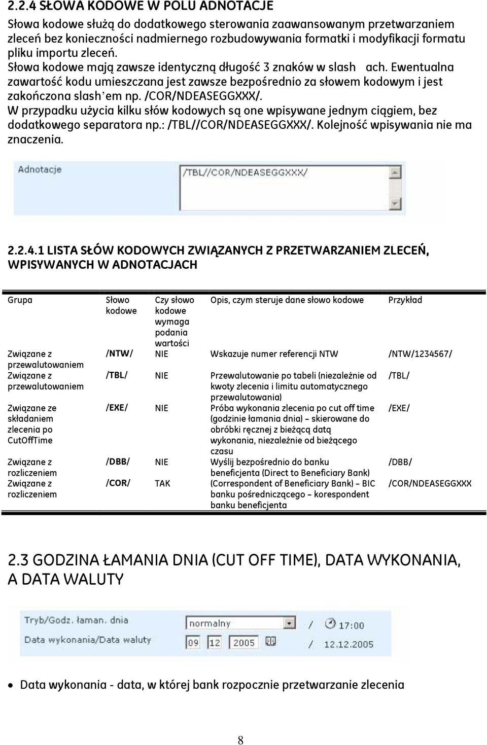 /COR/NDEASEGGXXX/. W przypadku użycia kilku słów kodowych są one wpisywane jednym ciągiem, bez dodatkowego separatora np.: /TBL//COR/NDEASEGGXXX/. Kolejność wpisywania nie ma znaczenia. 2.2.4.