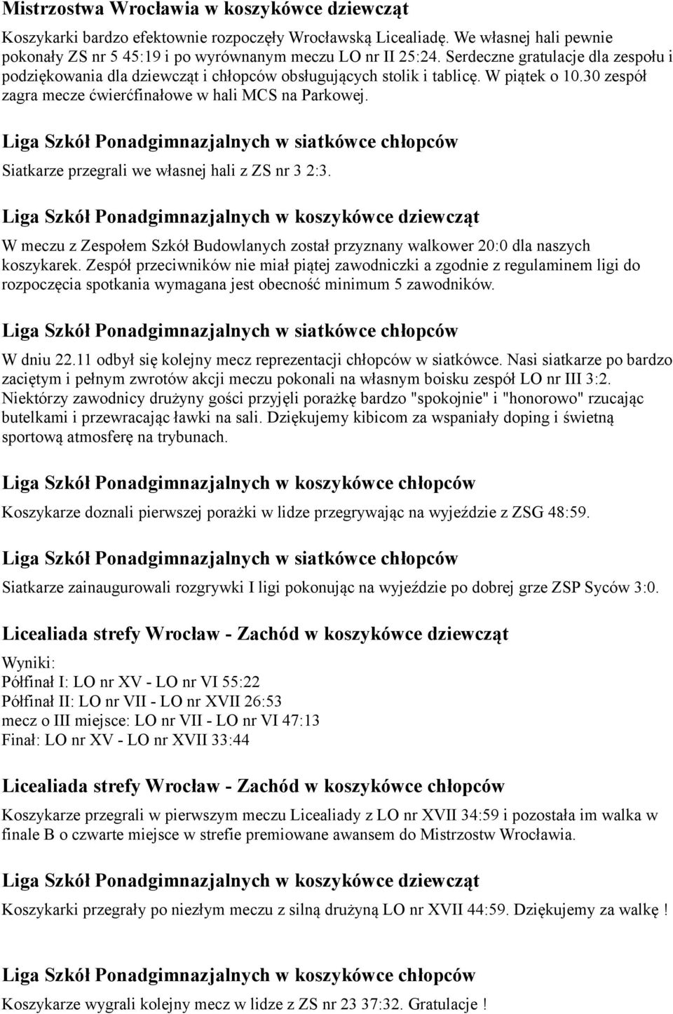 Siatkarze przegrali we własnej hali z ZS nr 3 2:3. W meczu z Zespołem Szkół Budowlanych został przyznany walkower 20:0 dla naszych koszykarek.