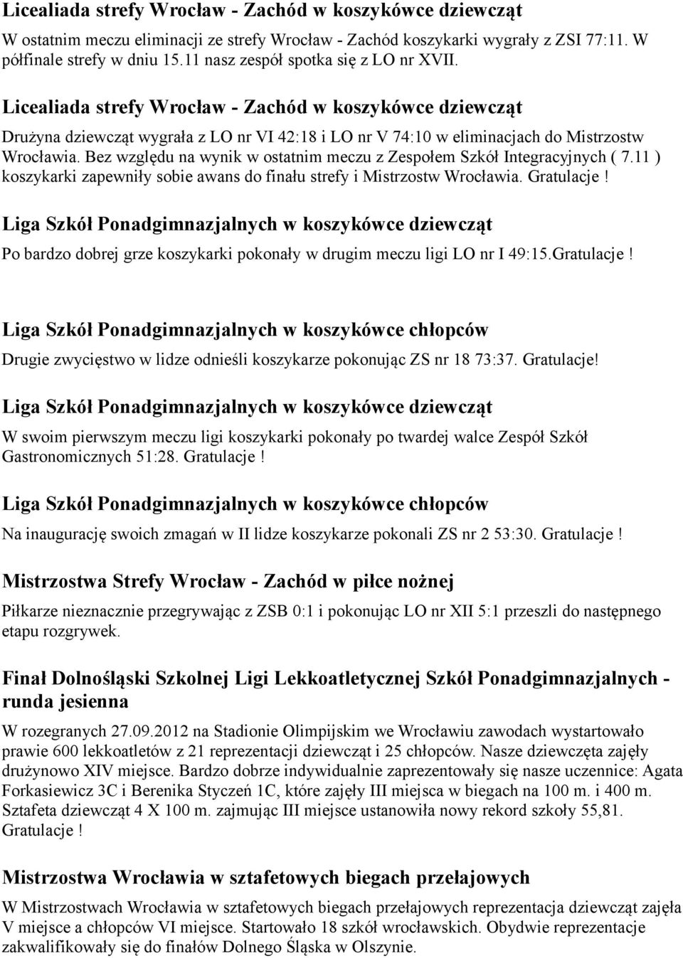 Bez względu na wynik w ostatnim meczu z Zespołem Szkół Integracyjnych ( 7.11 ) koszykarki zapewniły sobie awans do finału strefy i Mistrzostw Wrocławia. Gratulacje!