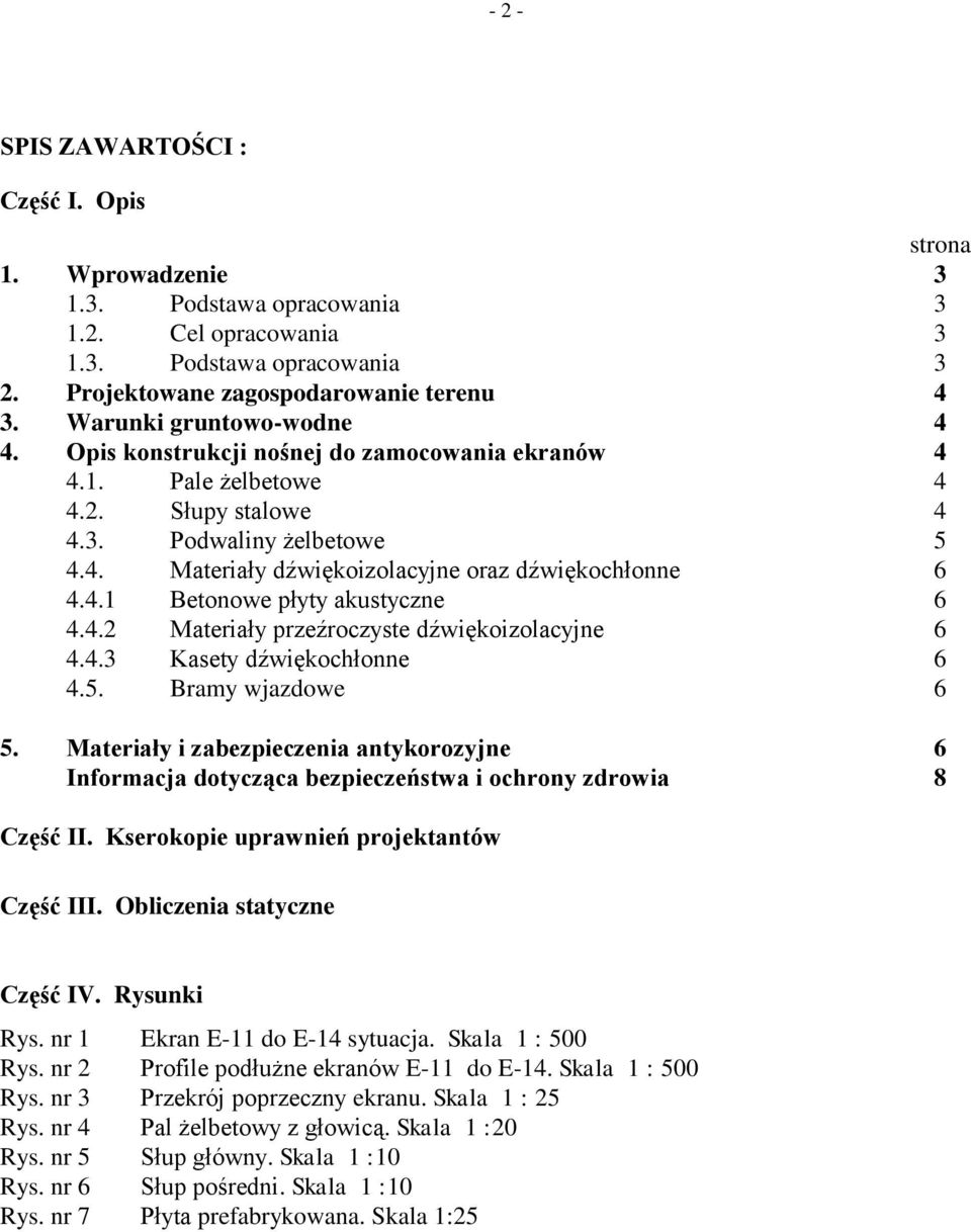 4.1 Betonowe płyty akustyczne 6 4.4.2 Materiały przeźroczyste dźwiękoizolacyjne 6 4.4.3 Kasety dźwiękochłonne 6 4.5. Bramy wjazdowe 6 5.