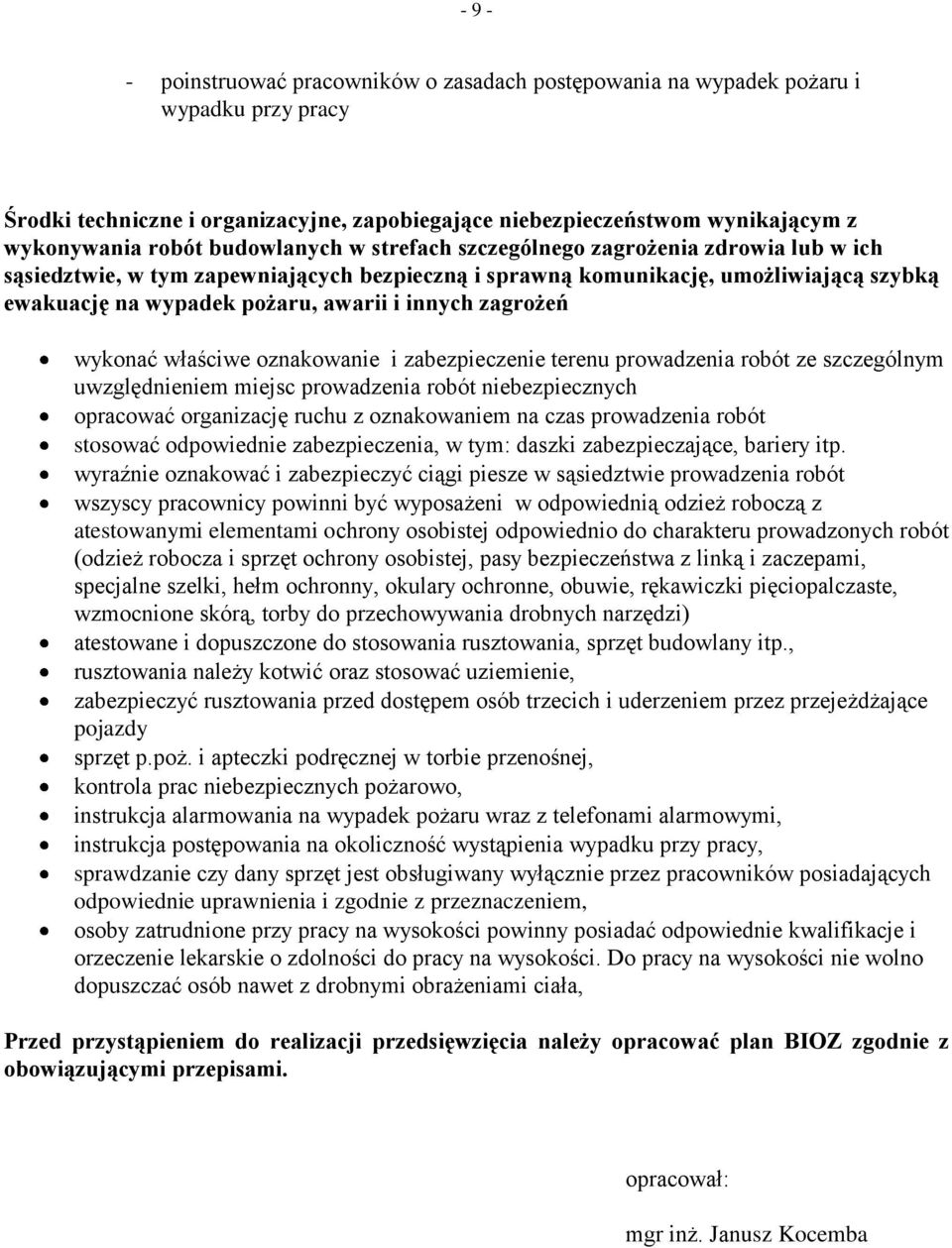 zagrożeń wykonać właściwe oznakowanie i zabezpieczenie terenu prowadzenia robót ze szczególnym uwzględnieniem miejsc prowadzenia robót niebezpiecznych opracować organizację ruchu z oznakowaniem na