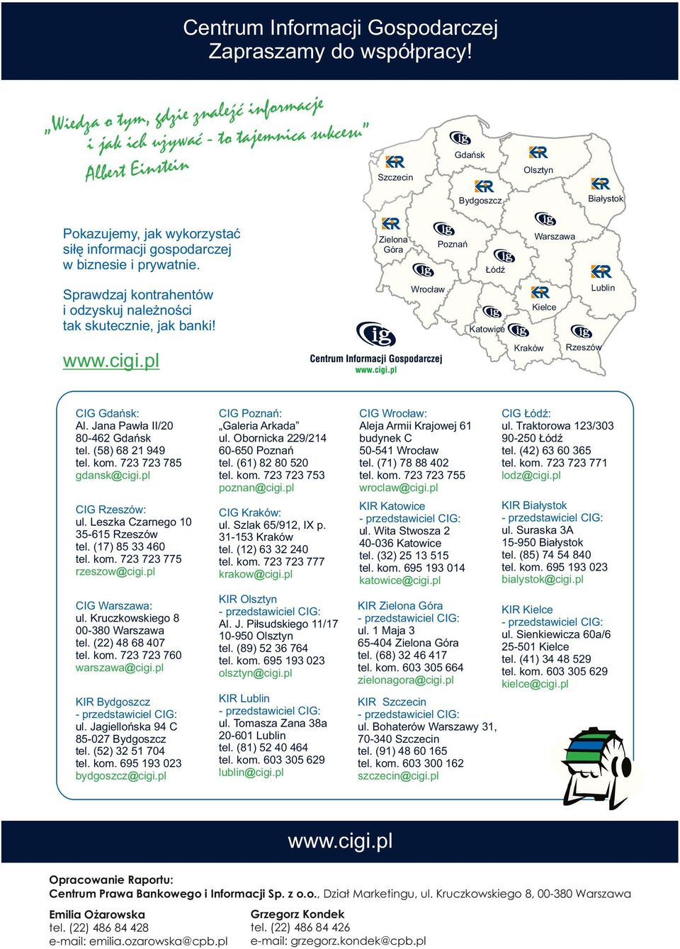 Zlon Gór Wrszw Poznń Łódź Lublin Wrocłw Sprwdzj konrhnów i odzyuj nlżności k uczn, jk bnki! Klc Kowic Krków www.cigi.pl Rzszów CIG Gdń: Al. Jn Pwł II/2 8-462 Gdń l. (58) 68 21 949 l. ko. 723 723 785 gdn@cigi.