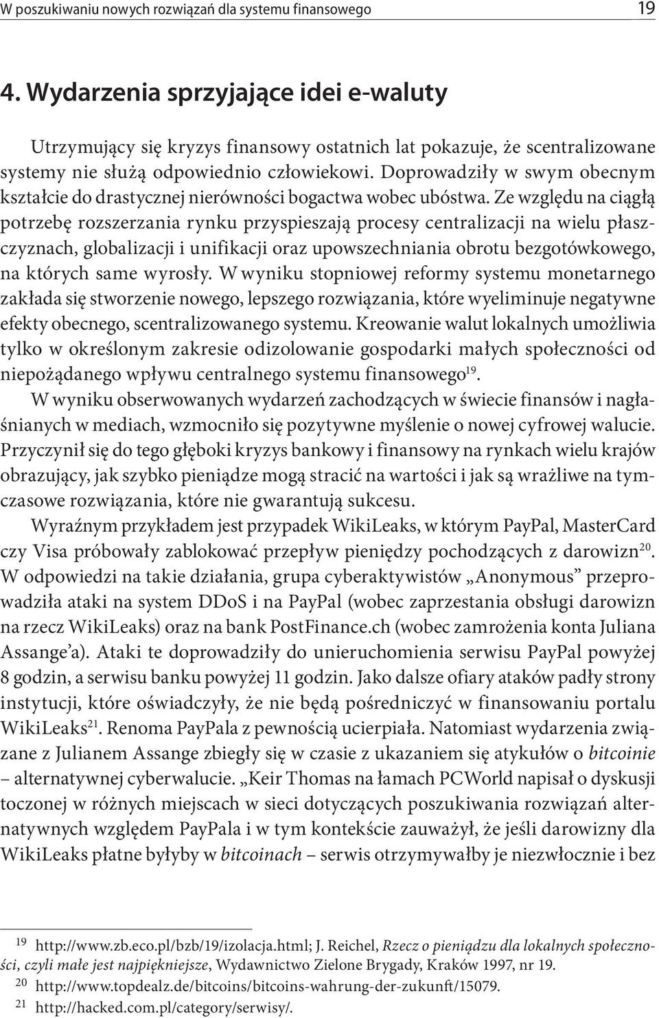 Doprowadziły w swym obecnym kształcie do drastycznej nierówności bogactwa wobec ubóstwa.