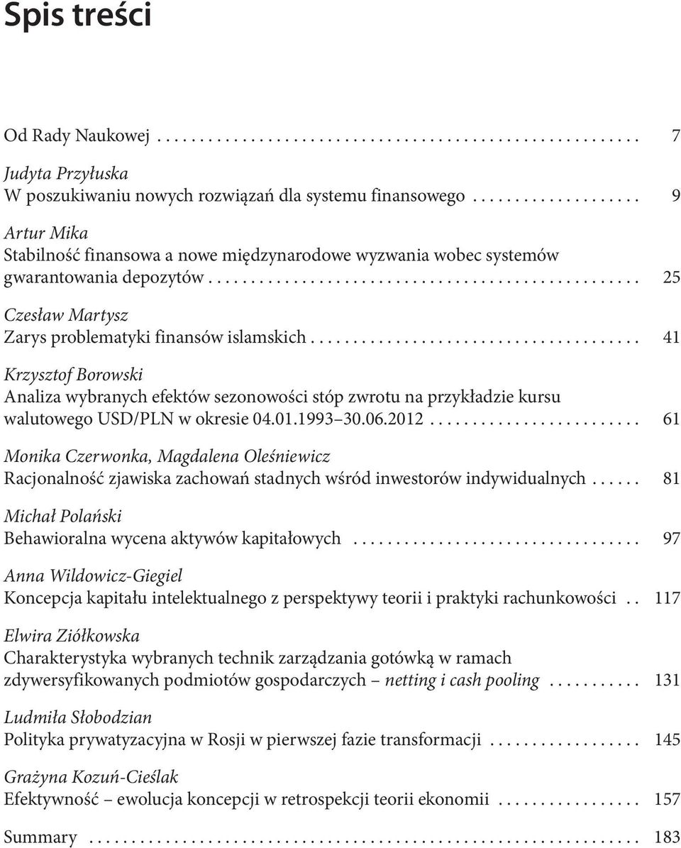 ... 41 Krzysztof Borowski Analiza wybranych efektów sezonowości stóp zwrotu na przykładzie kursu walutowego USD/PLN w okresie 04.01.1993 30.06.2012.