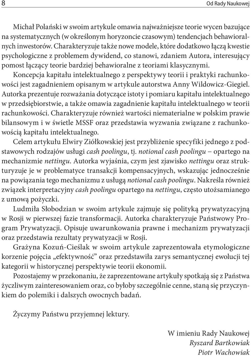 klasycznymi. Koncepcja kapitału intelektualnego z perspektywy teorii i praktyki rachunkowości jest zagadnieniem opisanym w artykule autorstwa Anny Wildowicz-Giegiel.