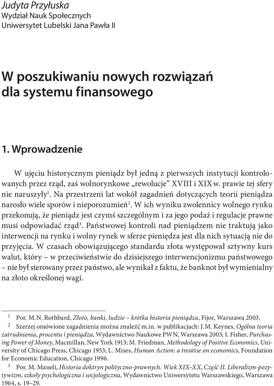 Na przestrzeni lat wokół zagadnień dotyczących teorii pieniądza narosło wiele sporów i nieporozumień 2.