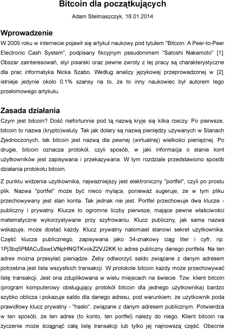 Obszar zainteresowań, styl pisarski oraz pewne zwroty z tej pracy są charakterystyczne dla prac informatyka Nicka Szabo. Według analizy językowej przeprowadzonej w [2], istnieje jedynie około 0.