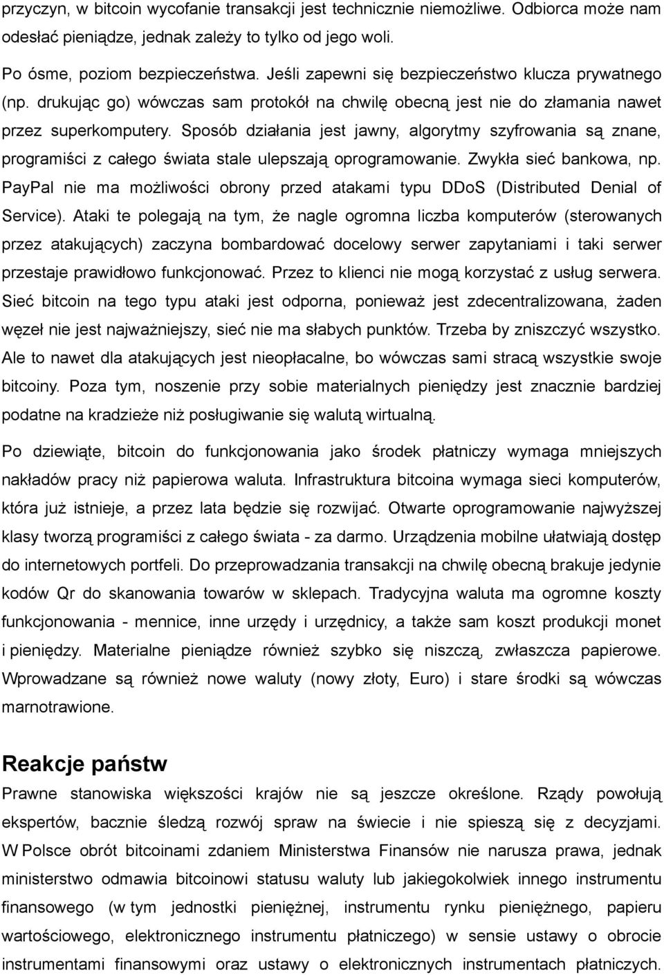 Sposób działania jest jawny, algorytmy szyfrowania są znane, programiści z całego świata stale ulepszają oprogramowanie. Zwykła sieć bankowa, np.