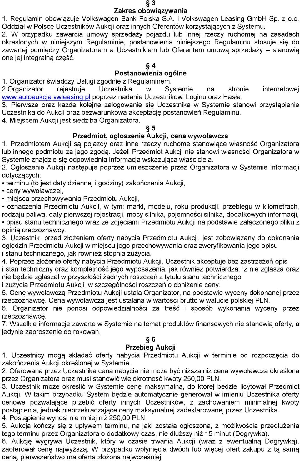 Organizatorem a Uczestnikiem lub Oferentem umową sprzedaży stanowią one jej integralną część. 4 Postanowienia ogólne 1. Organizator świadczy Usługi zgodnie z Regulaminem. 2.