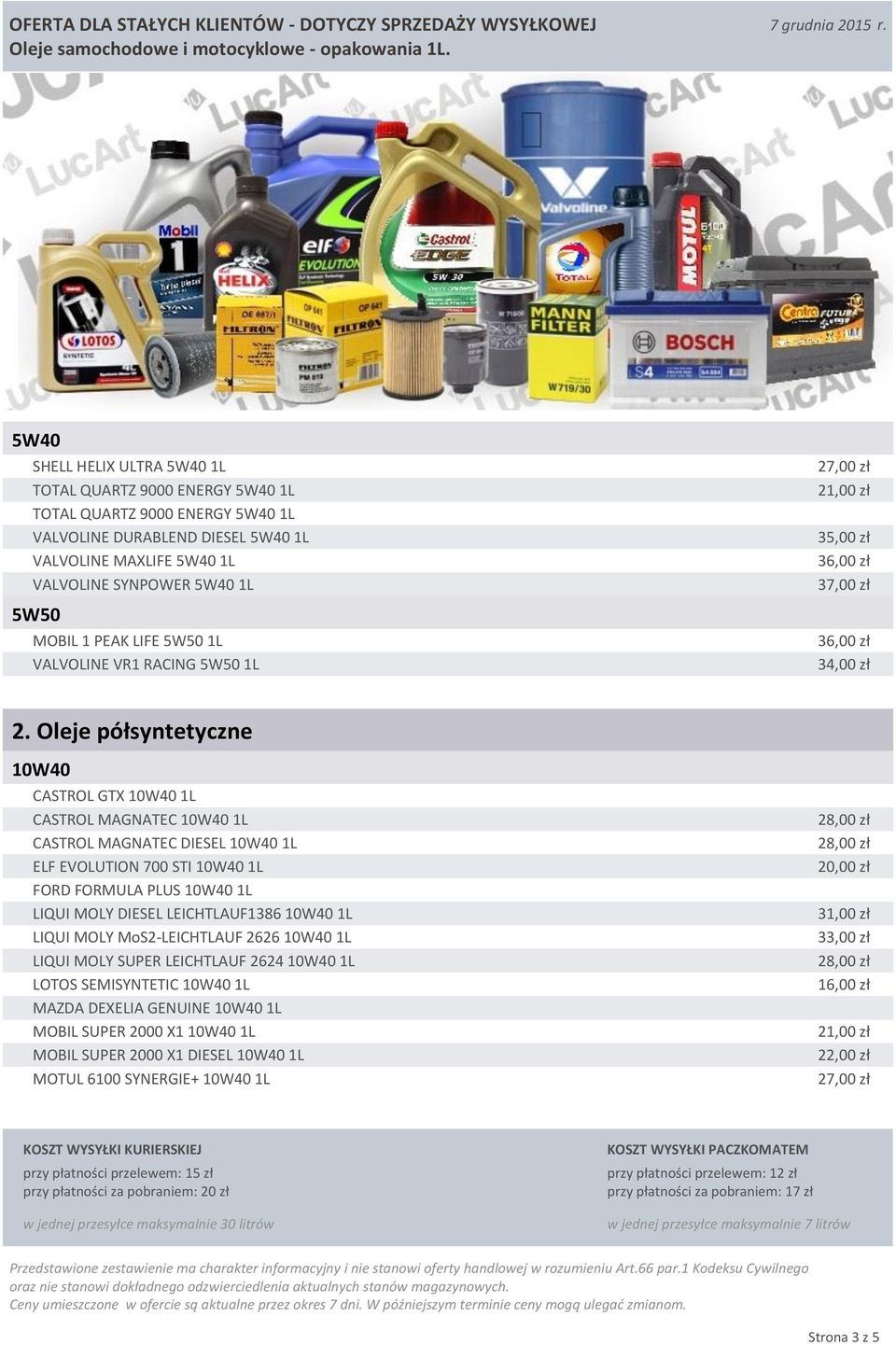 Oleje półsyntetyczne CASTROL GTX 1L CASTROL MAGNATEC 1L CASTROL MAGNATEC DIESEL 1L ELF EVOLUTION 700 STI 1L FORD FORMULA PLUS 1L LIQUI MOLY DIESEL