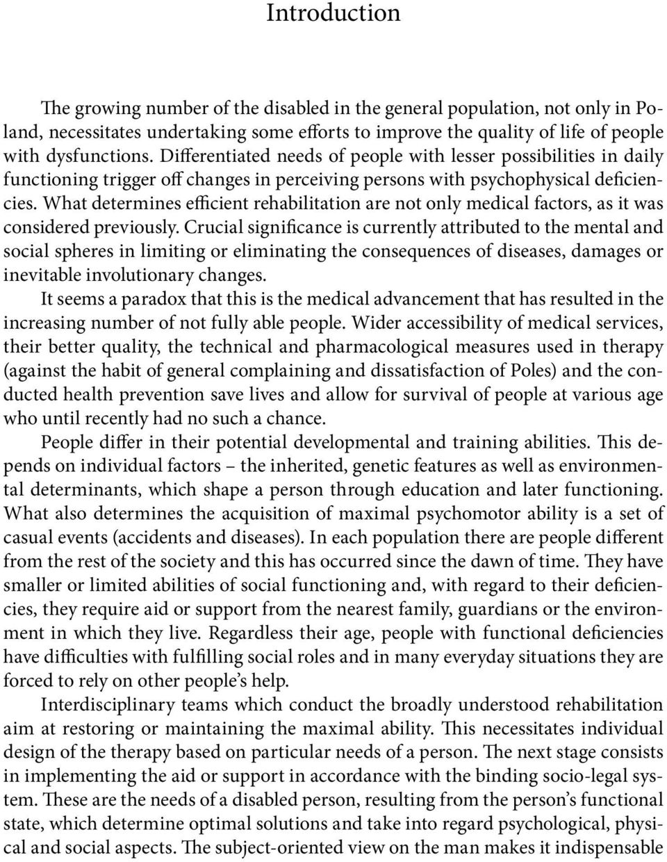 What determines efficient rehabilitation are not only medical factors, as it was considered previously.