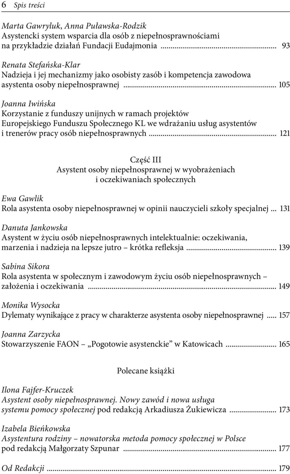 .. 105 Joanna Iwińska Korzystanie z funduszy unijnych w ramach projektów Europejskiego Funduszu Społecznego KL we wdrażaniu usług asystentów i trenerów pracy osób niepełnosprawnych.