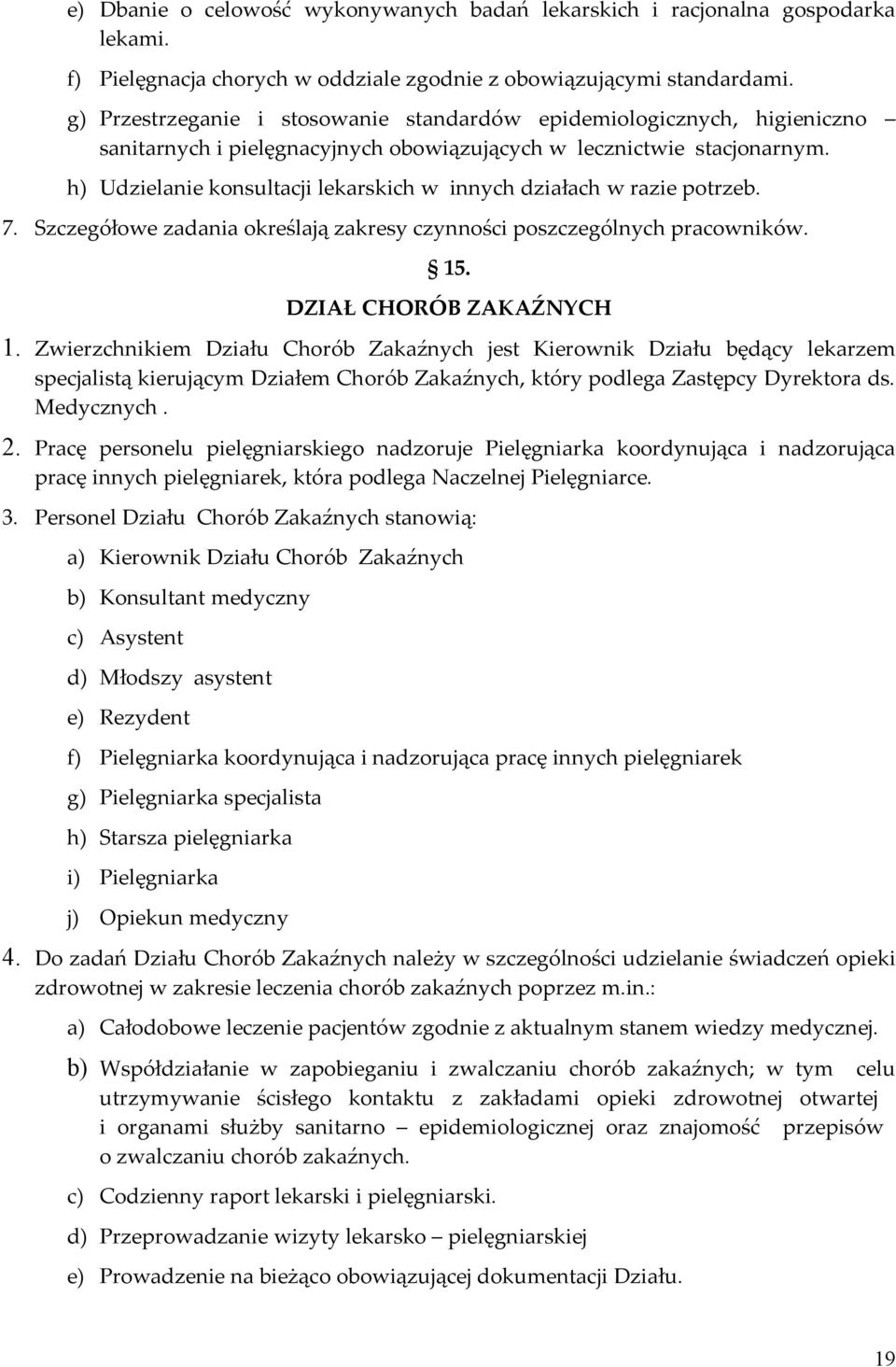 h) Udzielanie konsultacji lekarskich w innych działach w razie potrzeb. 7. Szczegółowe zadania określają zakresy czynności poszczególnych pracowników. 15. DZIAŁ CHORÓB ZAKAŹNYCH 1.