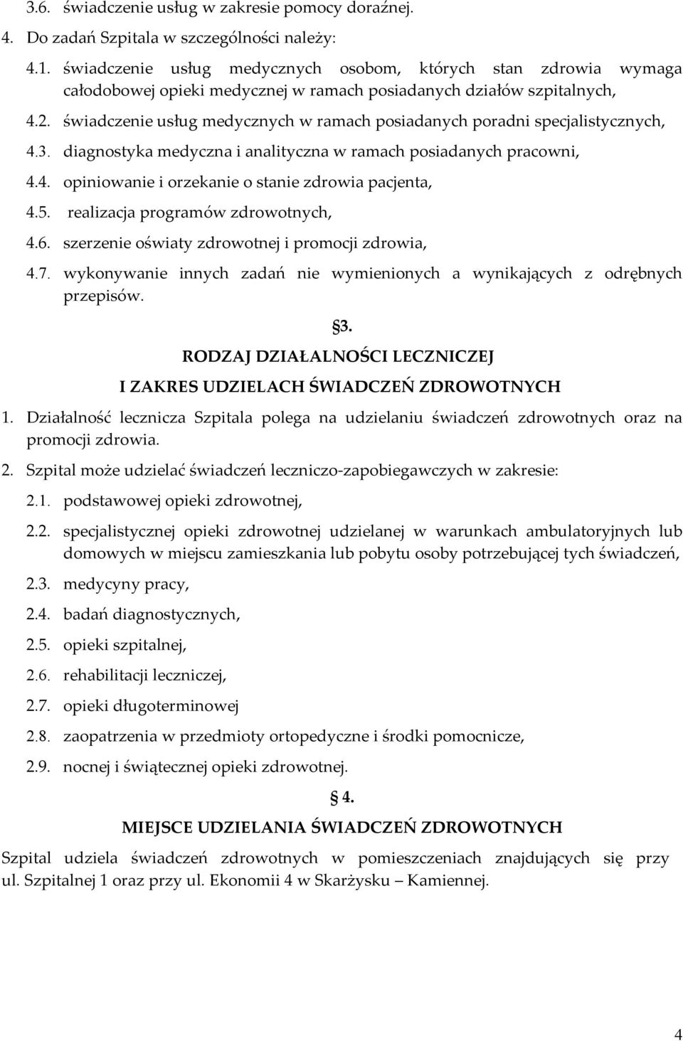 świadczenie usług medycznych w ramach posiadanych poradni specjalistycznych, 4.3. diagnostyka medyczna i analityczna w ramach posiadanych pracowni, 4.4. opiniowanie i orzekanie o stanie zdrowia pacjenta, 4.