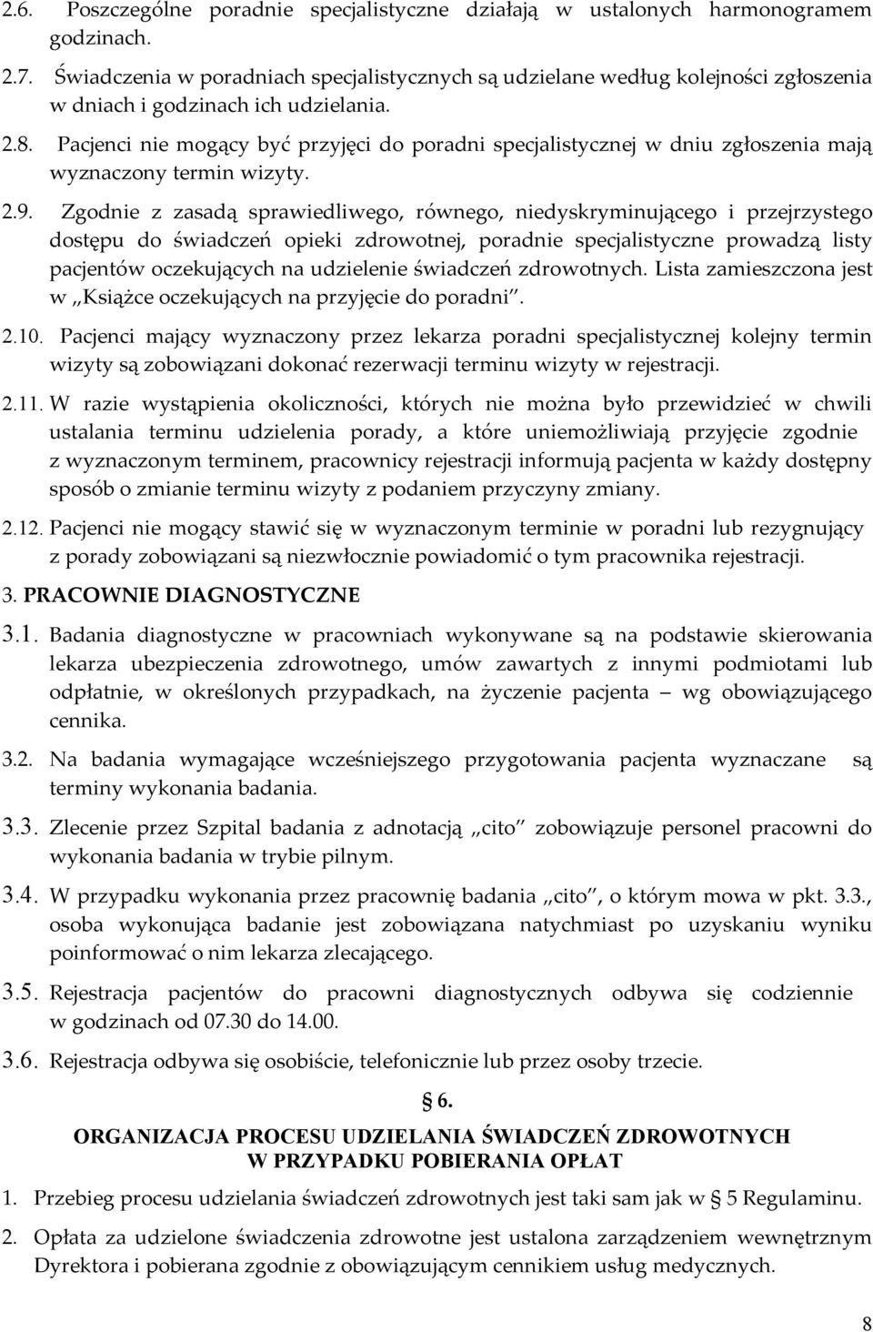 Pacjenci nie mogący być przyjęci do poradni specjalistycznej w dniu zgłoszenia mają wyznaczony termin wizyty. 2.9.