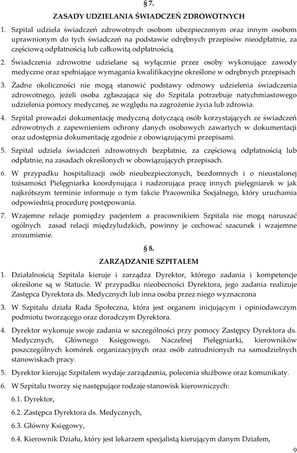 odpłatnością. 2. Świadczenia zdrowotne udzielane są wyłącznie przez osoby wykonujące zawody medyczne oraz spełniające wymagania kwalifikacyjne określone w odrębnych przepisach 3.