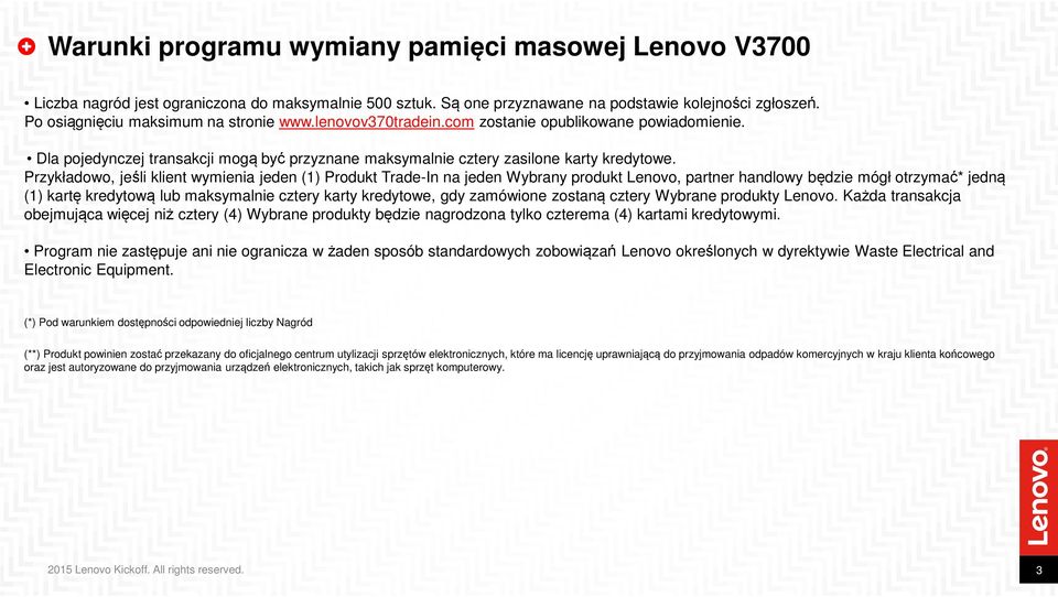 Przykładowo, jeśli klient wymienia jeden (1) Produkt Trade-In na jeden Wybrany produkt Lenovo, partner handlowy będzie mógł otrzymać* jedną (1) kartę kredytową lub maksymalnie cztery karty kredytowe,