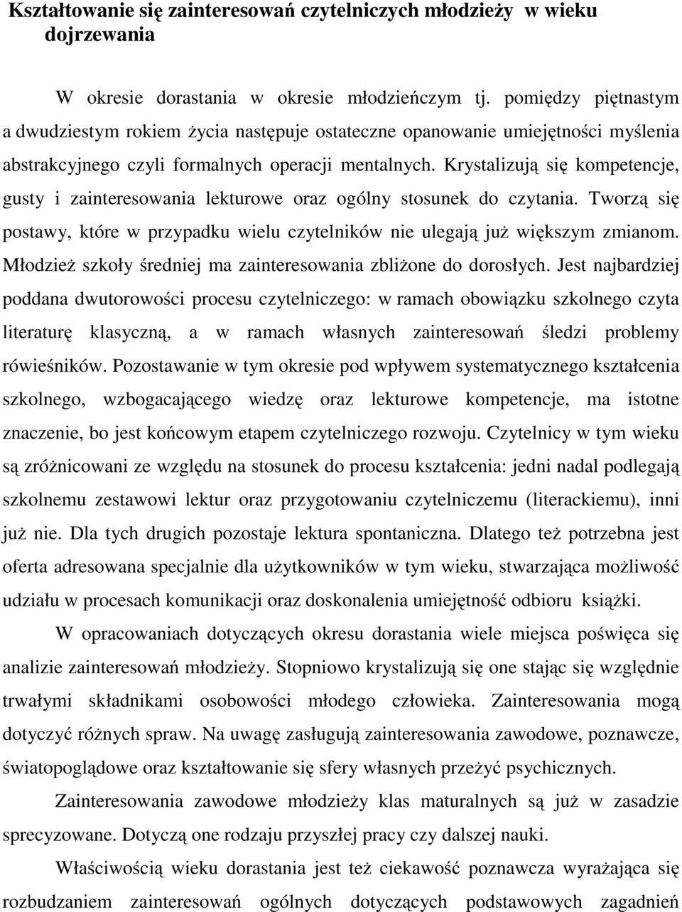 Krystalizują się kompetencje, gusty i zainteresowania lekturowe oraz ogólny stosunek do czytania. Tworzą się postawy, które w przypadku wielu czytelników nie ulegają już większym zmianom.